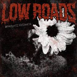 Low Roads : Worthless Existence